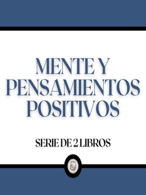Title details for Mente y Pensamientos Positivos (Serie de 2 Libros) by LIBROTEKA - Available